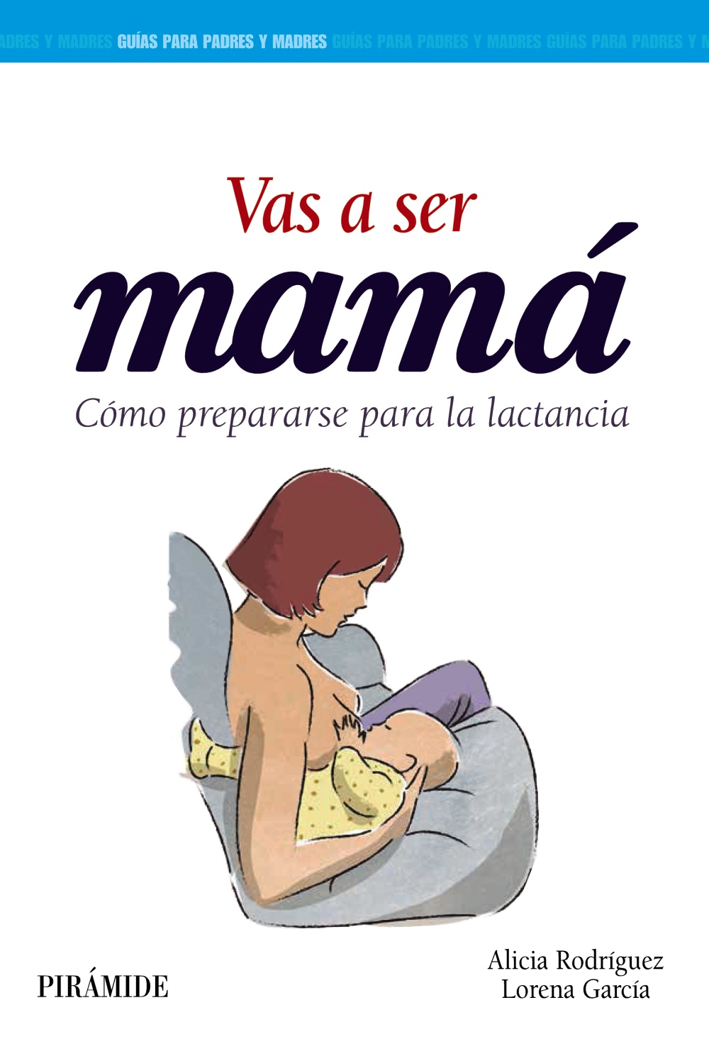 SER MAMA. GUIA DEL EMBARAZO, PARTO Y POSPARTO CON CIENCIA Y